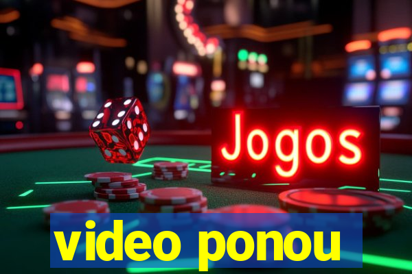 video ponou